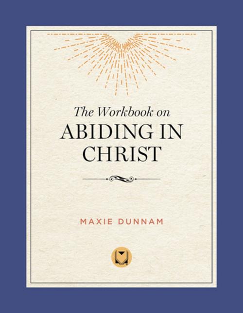 Cover of the book The Workbook on Abiding in Christ by Maxie Dunnam, Upper Room