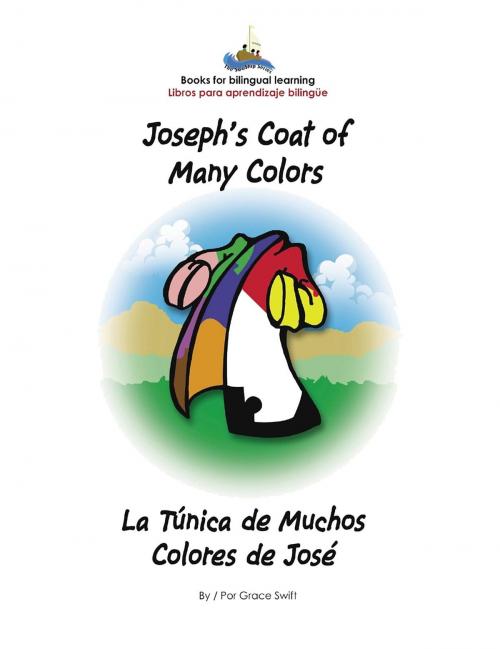 Cover of the book Joseph's Coat of Many Colors- La Tunica de Muchos Colores de Jose by Grace Marie Swift, Dimensions