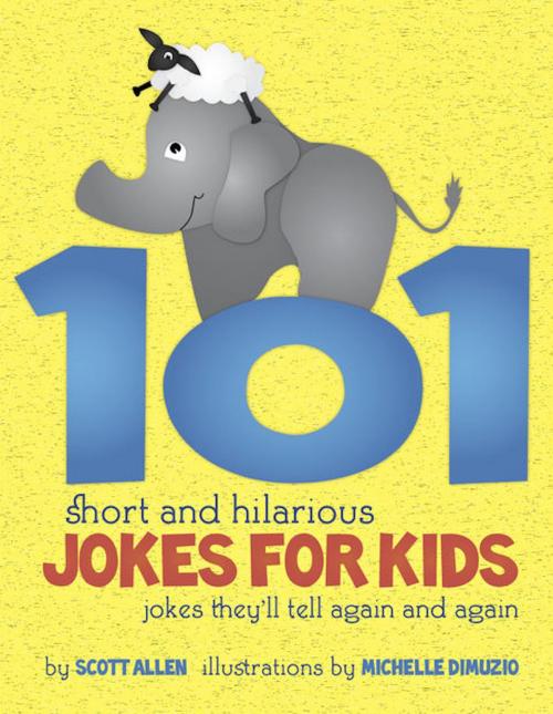 Cover of the book 101 Short & Hilarious Jokes For Kids by Scott Allen, Michelle Dimuzio, Rosecliff Press