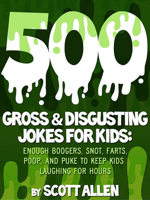 Cover of the book 500 Gross & Disgusting Jokes For Kids by Scott Allen, Rosecliff Press