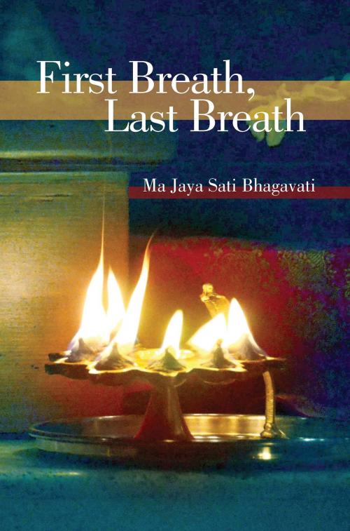 Cover of the book First Breath, Last Breath by Ma Jaya Sati Bhagavati, BookBaby