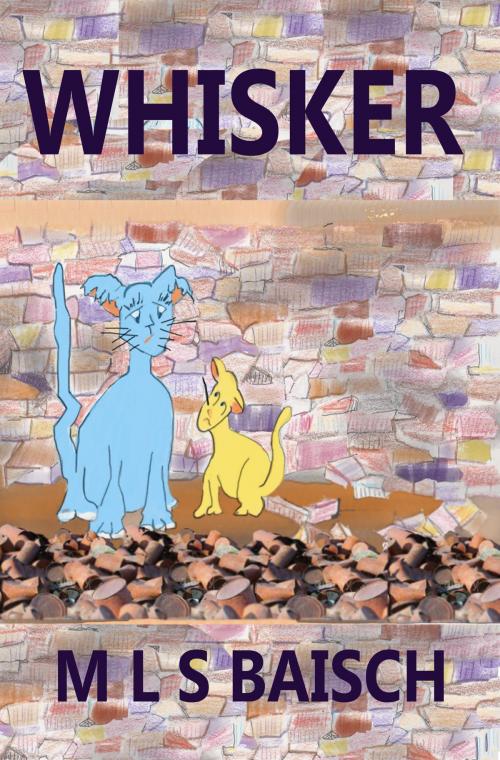 Cover of the book Whisker by M L S Baisch, M L S Baisch