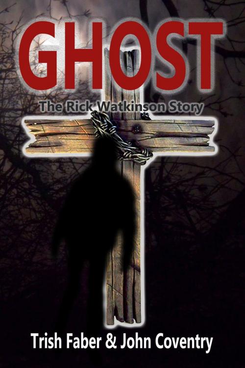 Cover of the book Ghost - The Rick Watkinson Story by Trish Faber, John Coventry, Wonder Voice Press