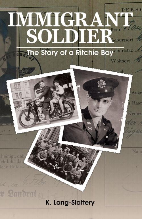 Cover of the book Immigrant Soldier: The Story of a Ritchie Boy (2nd Anniversary Edition) by K. Lang-Slattery, K. Lang-Slattery