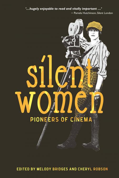 Cover of the book Silent Women by Kevin Brownlow, Shelley Stamp, Bryony Dixon, Karen Day, Maria Giese, Tania Field, Francesca Stephens, Ellen Cheshire, K. Charlie Oughton, Patricia di Risio, Pieter Aquilia, Julie K Allen, Aimee Dixon Anthony, Aurora Metro Books