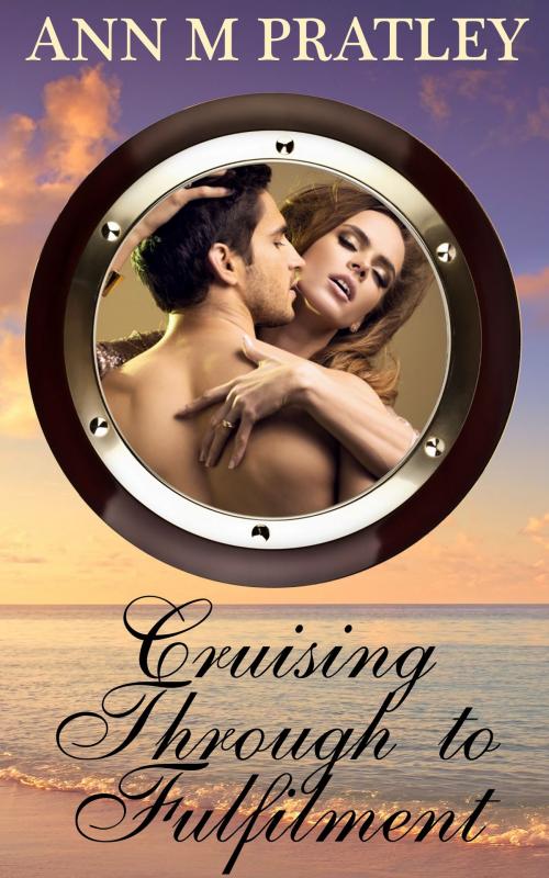 Cover of the book Cruising Through to Fulfilment by Ann M Pratley, Ann M Pratley