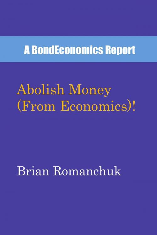 Cover of the book Abolish Money (From Economics)! by Brian Romanchuk, BondEconomics