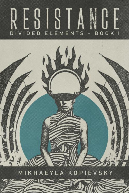 Cover of the book Resistance (Divided Elements Book 1) by Mikhaeyla Kopievsky, Kyrija