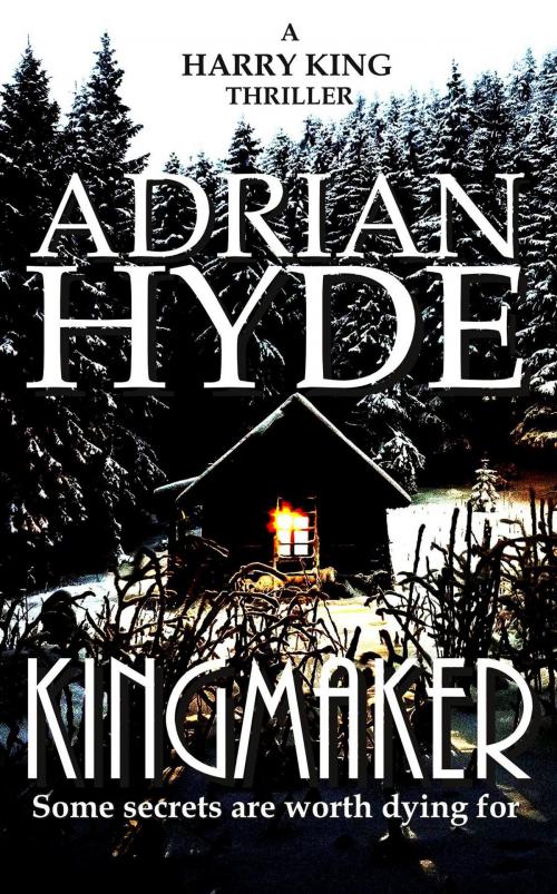 Cover of the book Kingmaker: A Harry King Thriller by Adrian Hyde, Adrian Hyde