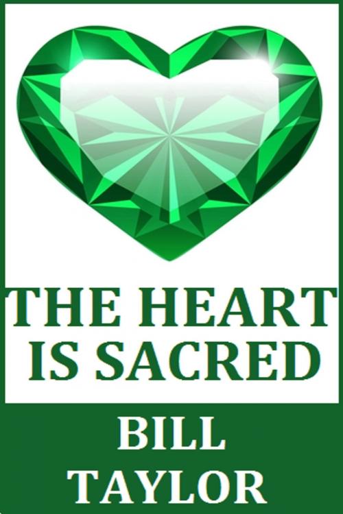 Cover of the book The Heart Is Sacred by Bill Taylor, Bill Taylor