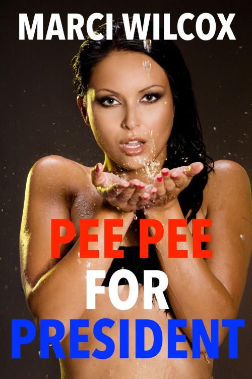 Cover of the book Pee Pee for President by Marci Wilcox, Marci Wilcox