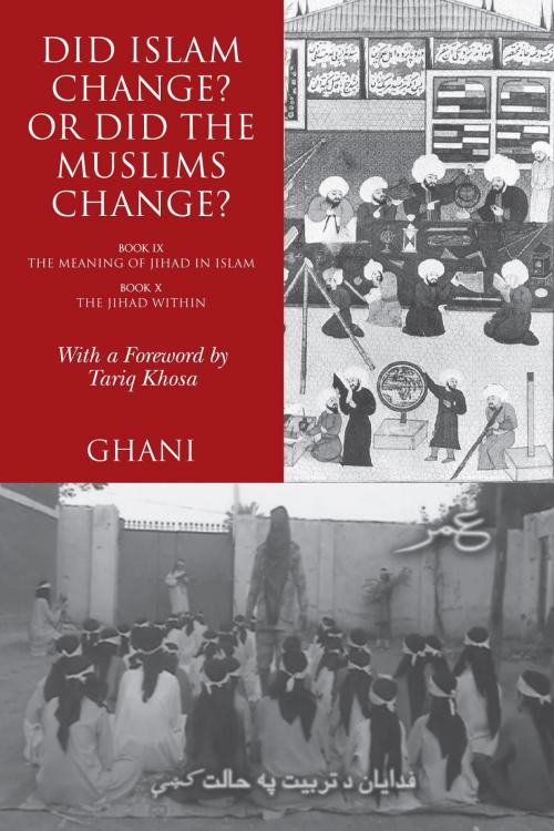 Cover of the book Did Islam Change? Or Did the Muslims Change?: Book IX: The Meaning of Jihad in Islam and Book X by Ghani, White Ink Press