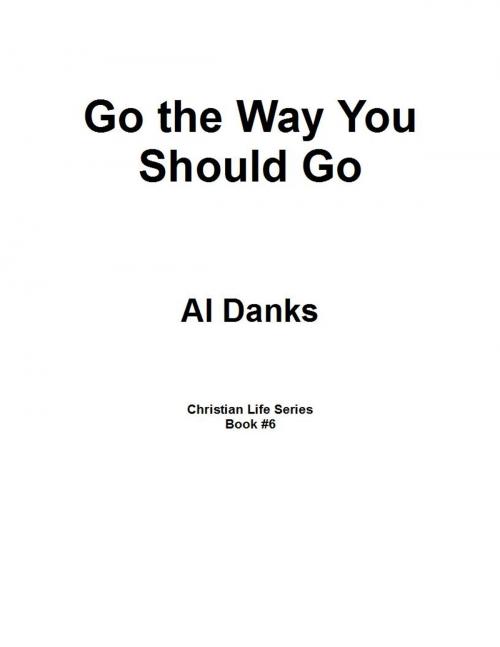 Cover of the book Go the Way You Should Go by Al Danks, Alton Danks