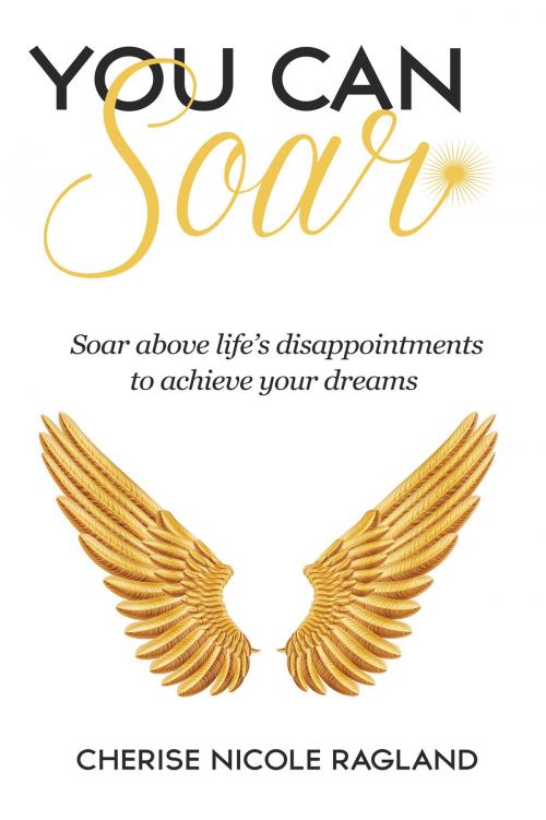 Cover of the book You Can Soar by Cherise Nicole Ragland, BookBaby