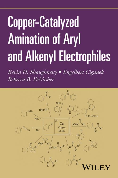 Cover of the book Copper-Catalyzed Amination of Aryl and Alkenyl Electrophiles by Kevin H. Shaughnessy, Engelbert Ciganek, Rebecca B. DeVasher, Wiley