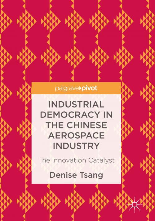 Cover of the book Industrial Democracy in the Chinese Aerospace Industry by Denise Tsang, Palgrave Macmillan UK