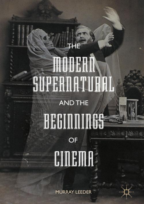 Cover of the book The Modern Supernatural and the Beginnings of Cinema by Murray Leeder, Palgrave Macmillan UK