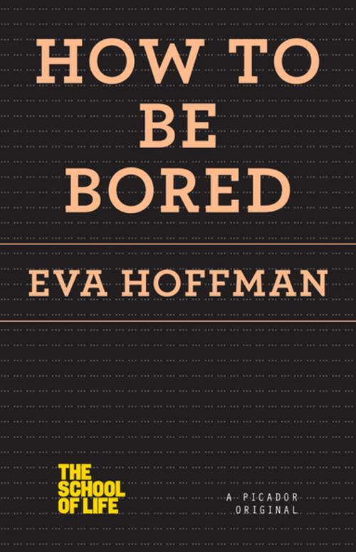 Cover of the book How to Be Bored by Eva Hoffman, Picador
