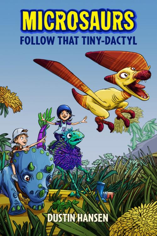 Cover of the book Microsaurs: Follow that Tiny-Dactyl by Dustin Hansen, Feiwel & Friends