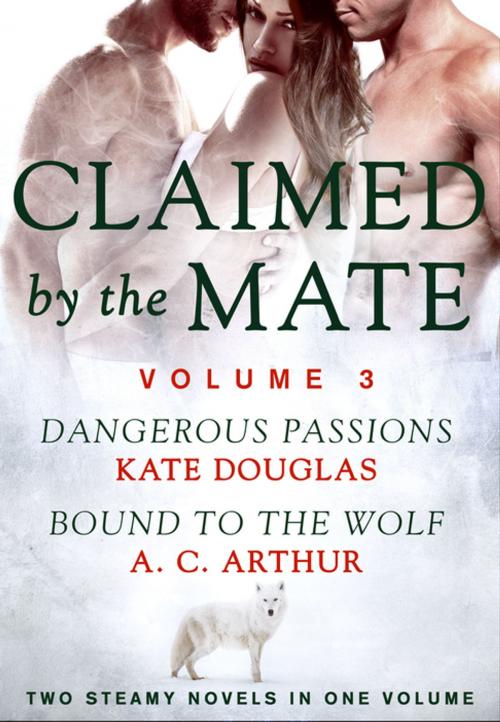 Cover of the book Claimed by the Mate, Vol. 3 by Kate Douglas, A. C. Arthur, St. Martin's Press