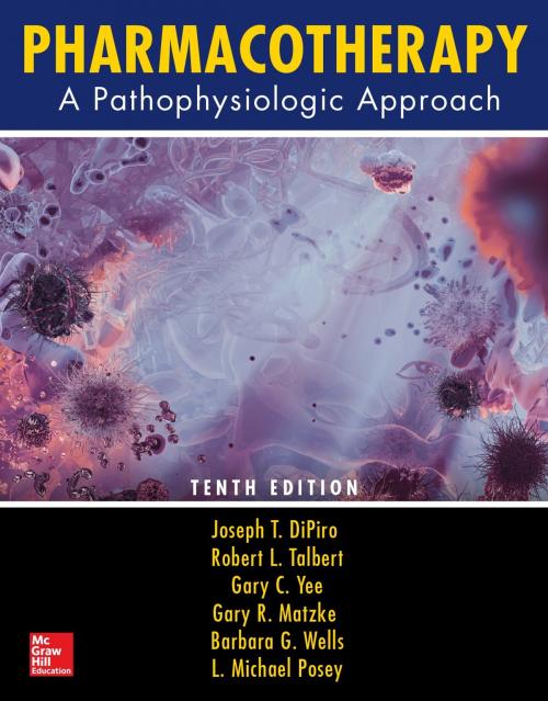 Cover of the book Pharmacotherapy: A Pathophysiologic Approach, Tenth Edition by Joseph T. DiPiro, Robert L. Talbert, Gary C. Yee, Gary R. Matzke, Barbara G. Wells, L. Michael Posey, McGraw-Hill Education