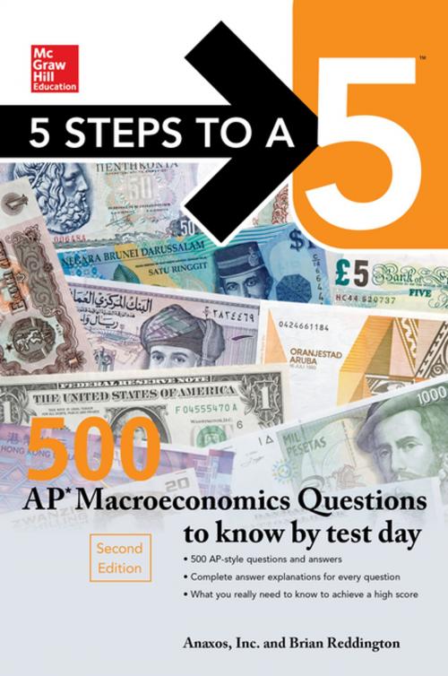 Cover of the book McGraw-Hill’s 5 Steps to a 5: 500 AP Macroeconomics Questions to Know by Test Day by Brian Reddington, Anaxos, Inc., McGraw-Hill Education