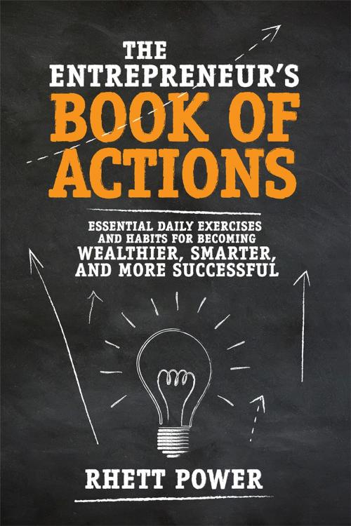 Cover of the book The Entrepreneurs Book of Actions: Essential Daily Exercises and Habits for Becoming Wealthier, Smarter, and More Successful by Rhett Power, McGraw-Hill Education