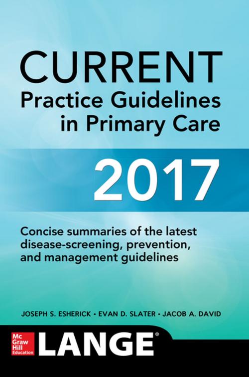 Cover of the book CURRENT Practice Guidelines in Primary Care 2017 by Joseph S. Esherick, Evan D. Slater, Jacob David, McGraw-Hill Education
