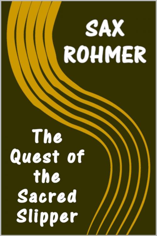 Cover of the book The Quest of the Sacred Slipper by Sax Rohmer, Sai ePublications