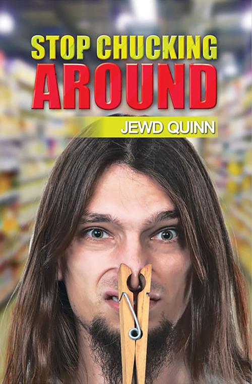 Cover of the book Stop Chucking Around by Jewd Quinn, Austin Macauley