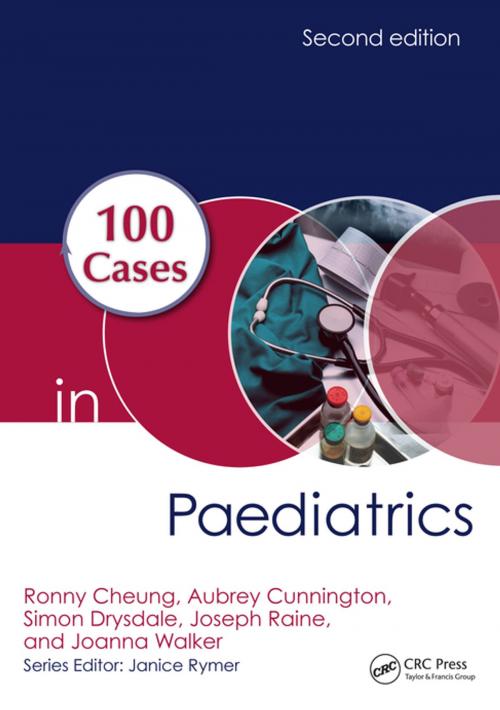Cover of the book 100 Cases in Paediatrics by Ronny Cheung, Aubrey Cunnington, Simon Drysdale, Joseph Raine, Joanna Walker, CRC Press