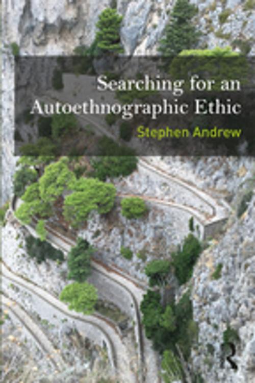 Cover of the book Searching for an Autoethnographic Ethic by Stephen Andrew, Taylor and Francis