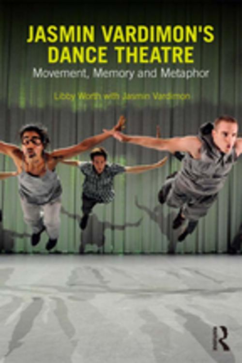 Cover of the book Jasmin Vardimon's Dance Theatre by Libby Worth, Jasmin Vardimon, Taylor and Francis