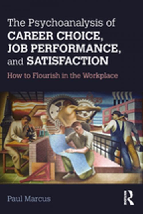 Cover of the book The Psychoanalysis of Career Choice, Job Performance, and Satisfaction by Paul Marcus, Taylor and Francis