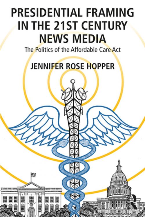 Cover of the book Presidential Framing in the 21st Century News Media by Jennifer Rose Hopper, Taylor and Francis
