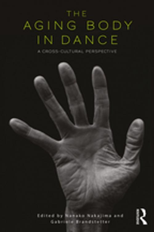 Cover of the book The Aging Body in Dance by Nanako Nakajima, Gabriele Brandstetter, Taylor and Francis