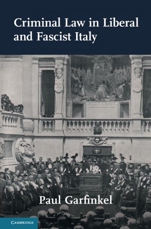 Cover of the book Criminal Law in Liberal and Fascist Italy by Paul Garfinkel, Cambridge University Press