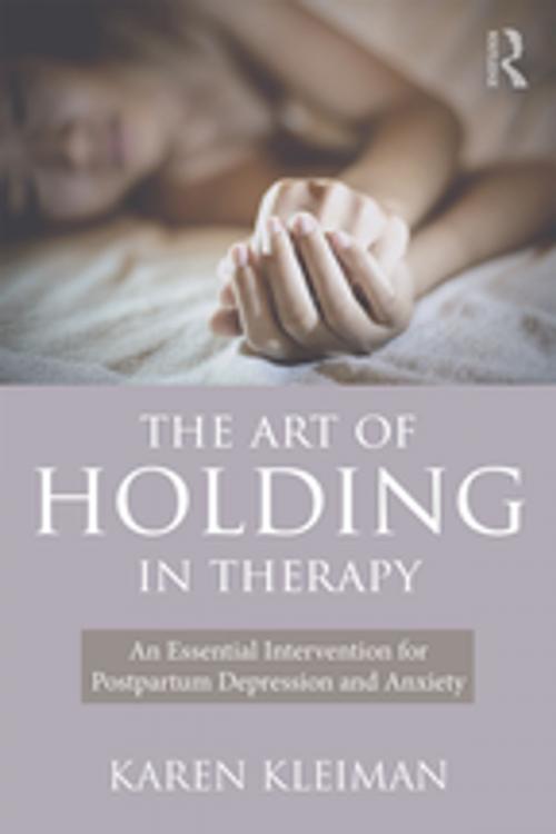 Cover of the book The Art of Holding in Therapy by Karen Kleiman, Taylor and Francis
