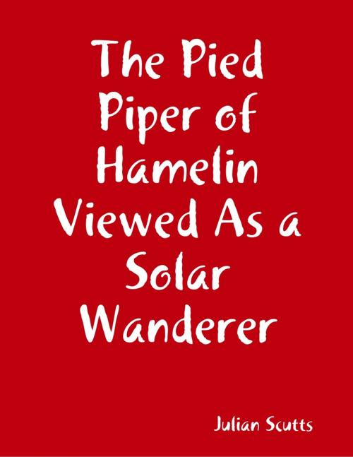 Cover of the book The Pied Piper of Hamelin Viewed As a Solar Wanderer by Julian Scutts, Lulu.com