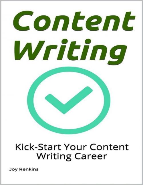 Cover of the book Content Writing: Kick-Start Your Content Writing Career with These Tips by Joy Renkins, Lulu.com