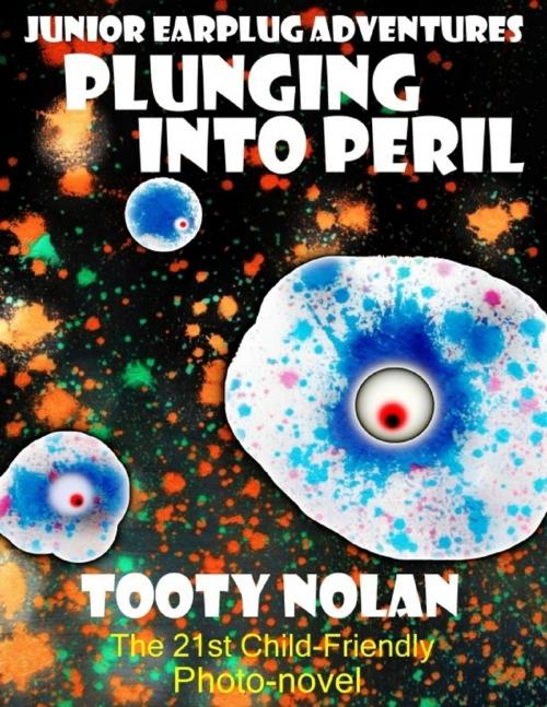 Cover of the book Junior Earplug Adventures: Plunging Into Peril by Tooty Nolan, Lulu.com