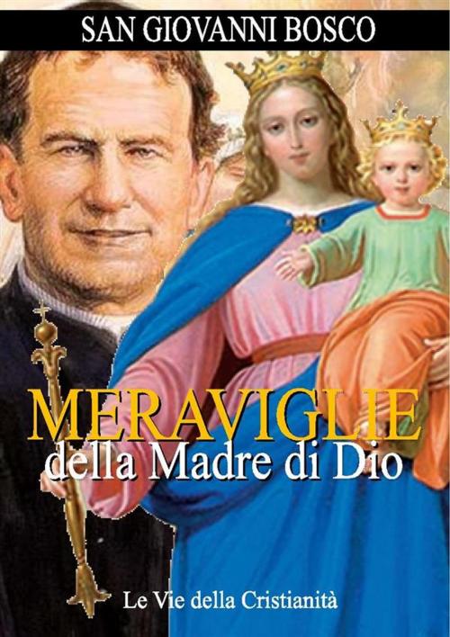 Cover of the book Meraviglie della Madre di Dio by San Giovanni Bosco, Le Vie della Cristianità