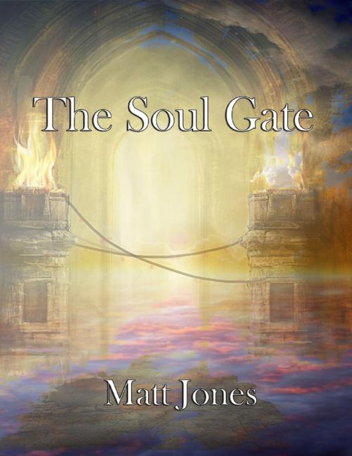 Cover of the book The Soul Gate by Matt Jones, Lulu.com