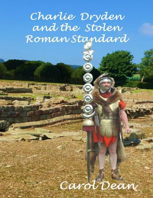 Cover of the book Charlie Dryden and the Stolen Roman Standard by Carol Dean, Lulu.com