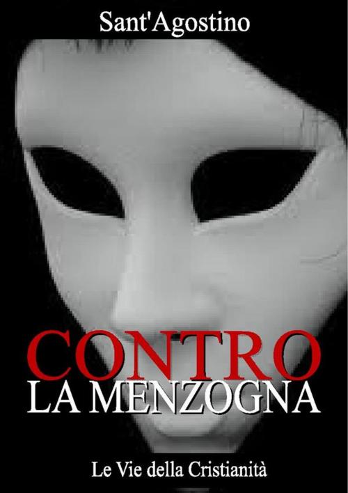 Cover of the book Contro la Menzogna by Sant'Agostino di Ippona, Le Vie della Cristianità