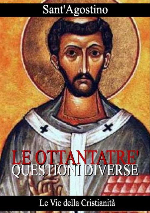 Cover of the book Ottantatré questioni diverse by Sant'Agostino di Ippona, Le Vie della Cristianità