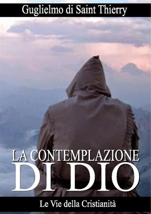 Cover of the book La Contemplazione di Dio by Guglielmo di Saint Thierry, Le Vie della Cristianità