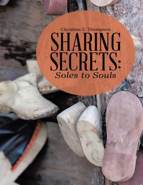 Cover of the book Sharing Secrets: Soles to Souls by Christine C. Thompson, Lulu.com
