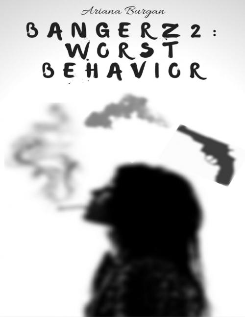 Cover of the book Bangerz 2: Worst Behavior by Ariana Burgan, Lulu.com