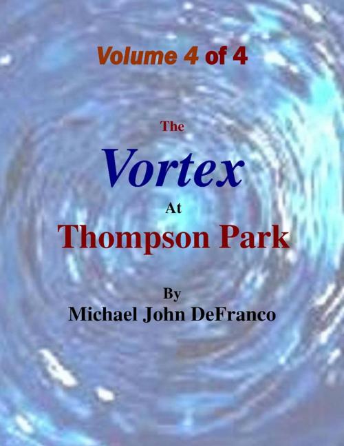 Cover of the book The Vortex At Thompson Park Volume 4 by Michael DeFranco, Lulu.com